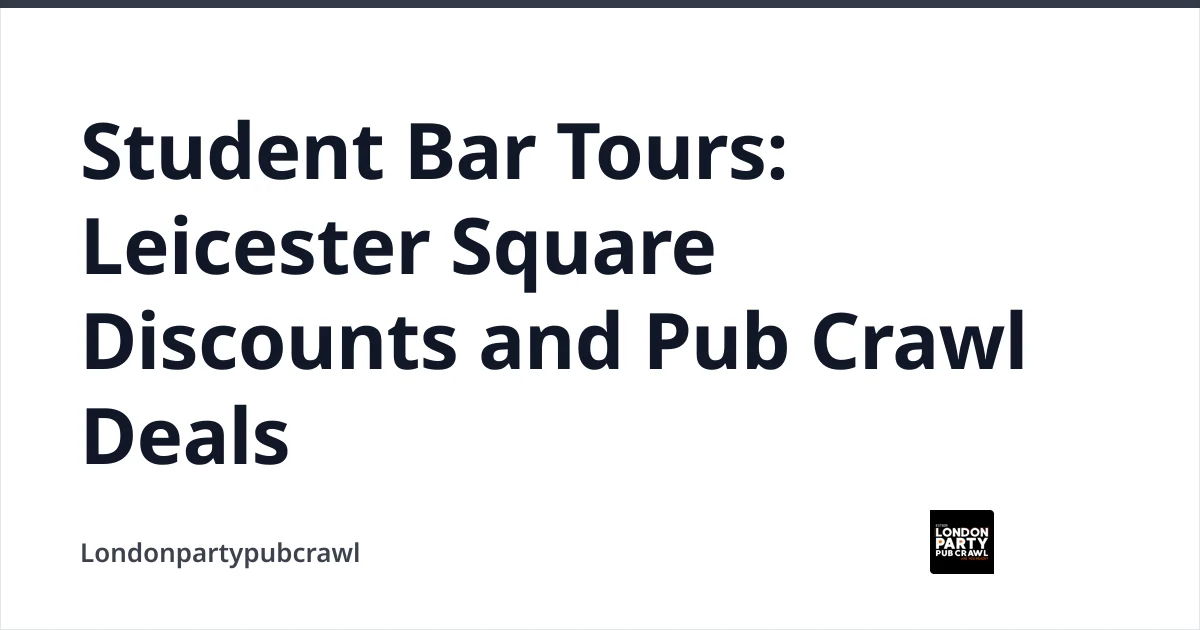 Student Bar Tours: Leicester Square Discounts and Pub Crawl Deals — Londonpartypubcrawl