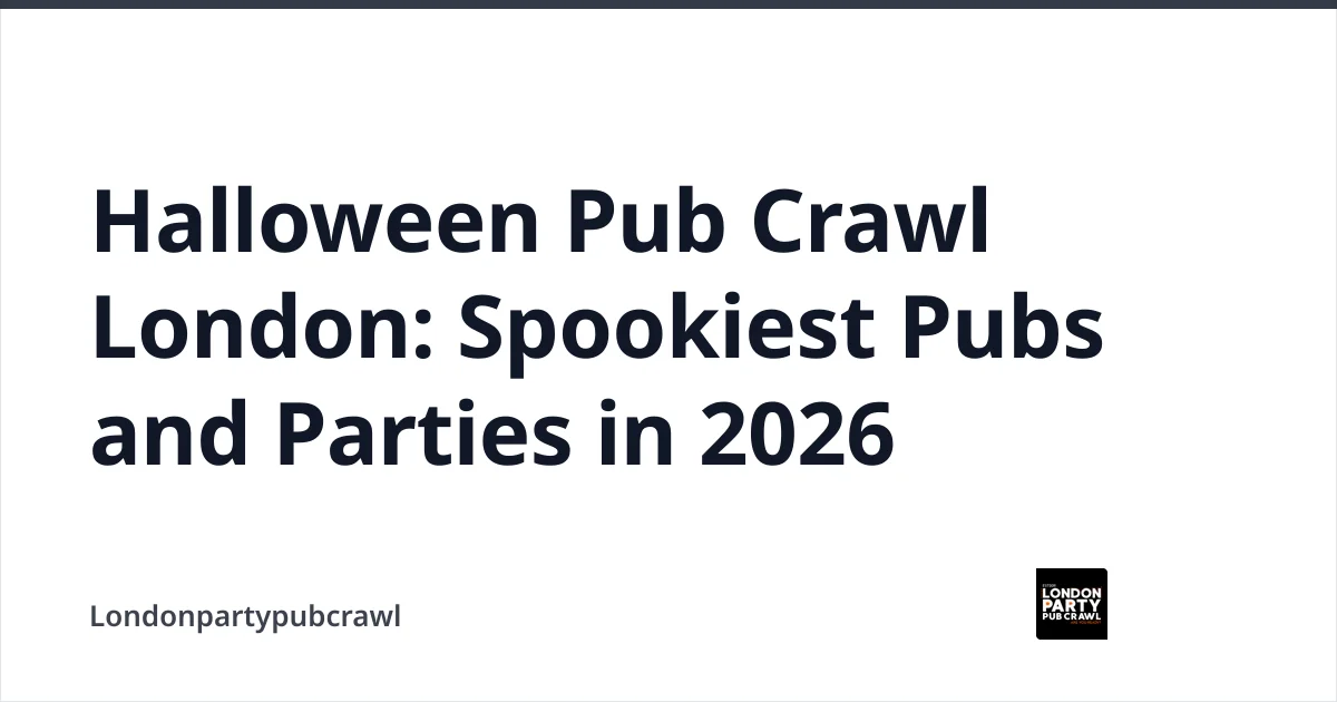 Halloween Pub Crawl London: Spookiest Pubs and Parties in 2026 — Londonpartypubcrawl