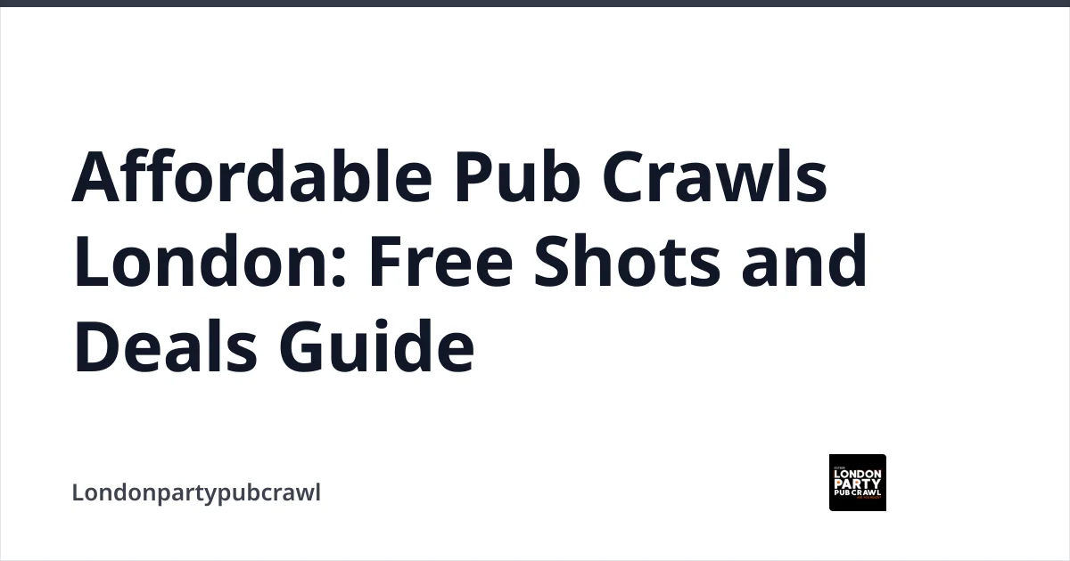 Affordable Pub Crawls London: Free Shots and Deals Guide — Londonpartypubcrawl