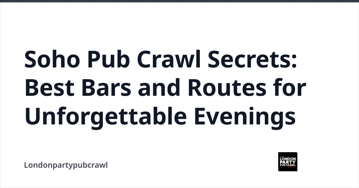 Soho Pub Crawl Secrets: Best Bars and Routes for Unforgettable Evenings — Londonpartypubcrawl