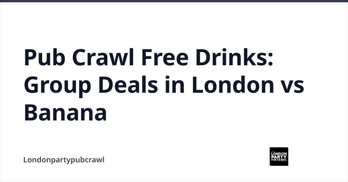 Pub Crawl Free Drinks: Group Deals in London vs Banana — Londonpartypubcrawl